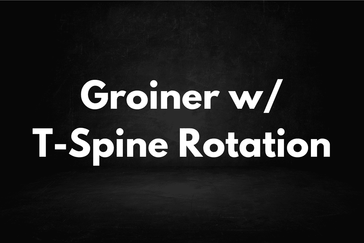 Groiner with T-Spine Rotation