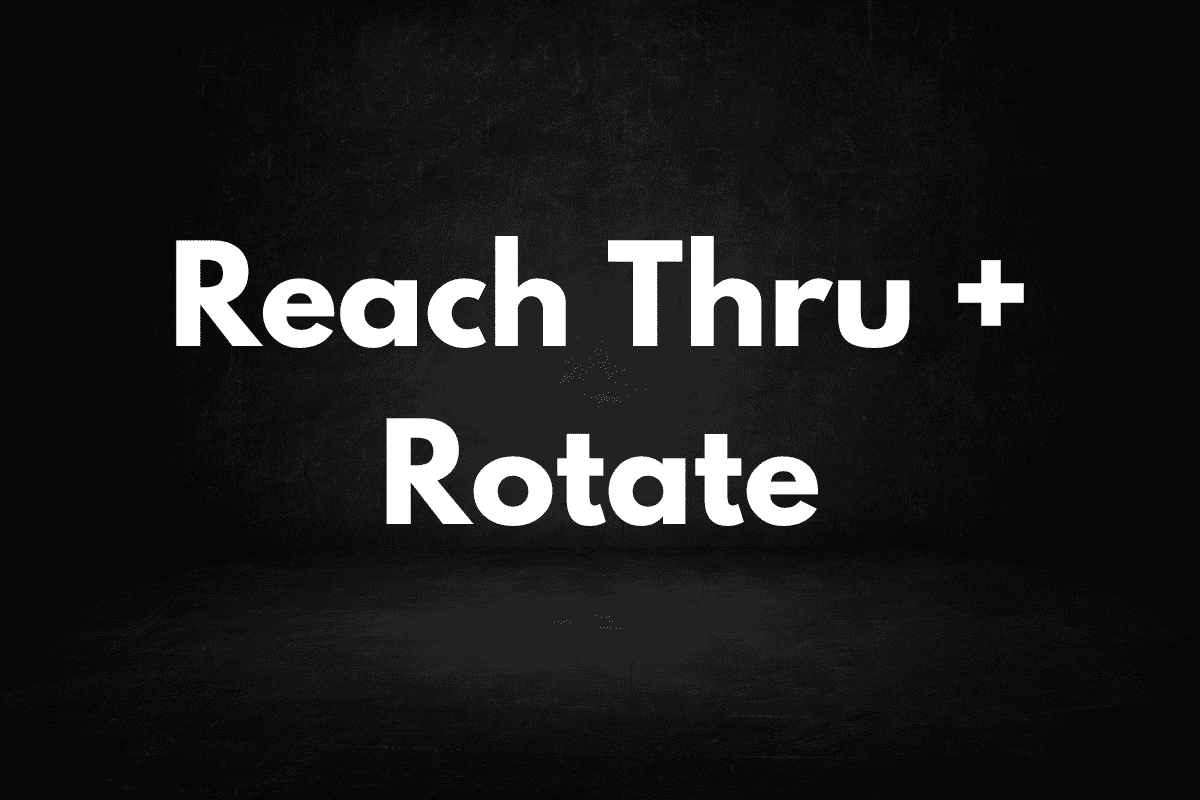 Reach Thru and Rotate