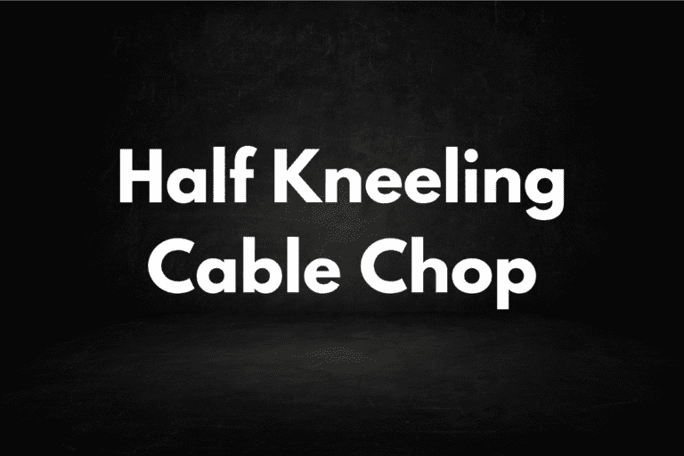 Half Kneeling Cable Chop (Complete How To Guide)