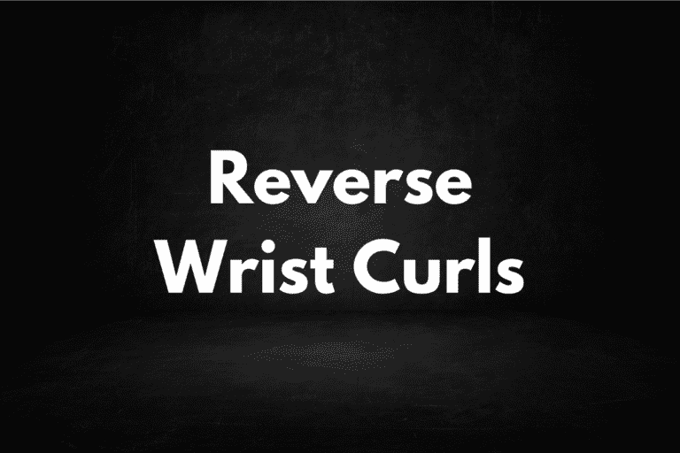 Reverse Wrist Curls (How To, Muscles Worked, Benefits)