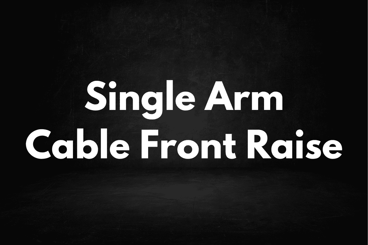 Single Arm Cable Front Raise
