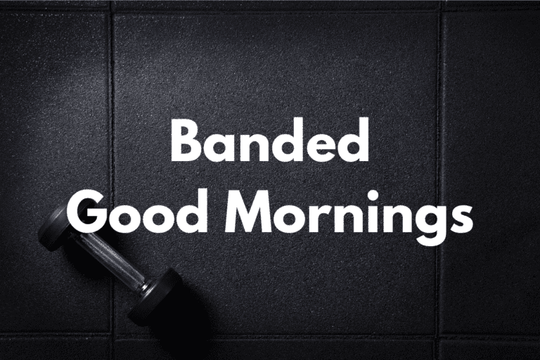 Banded Good Mornings (How To, Muscles Worked, Benefits)