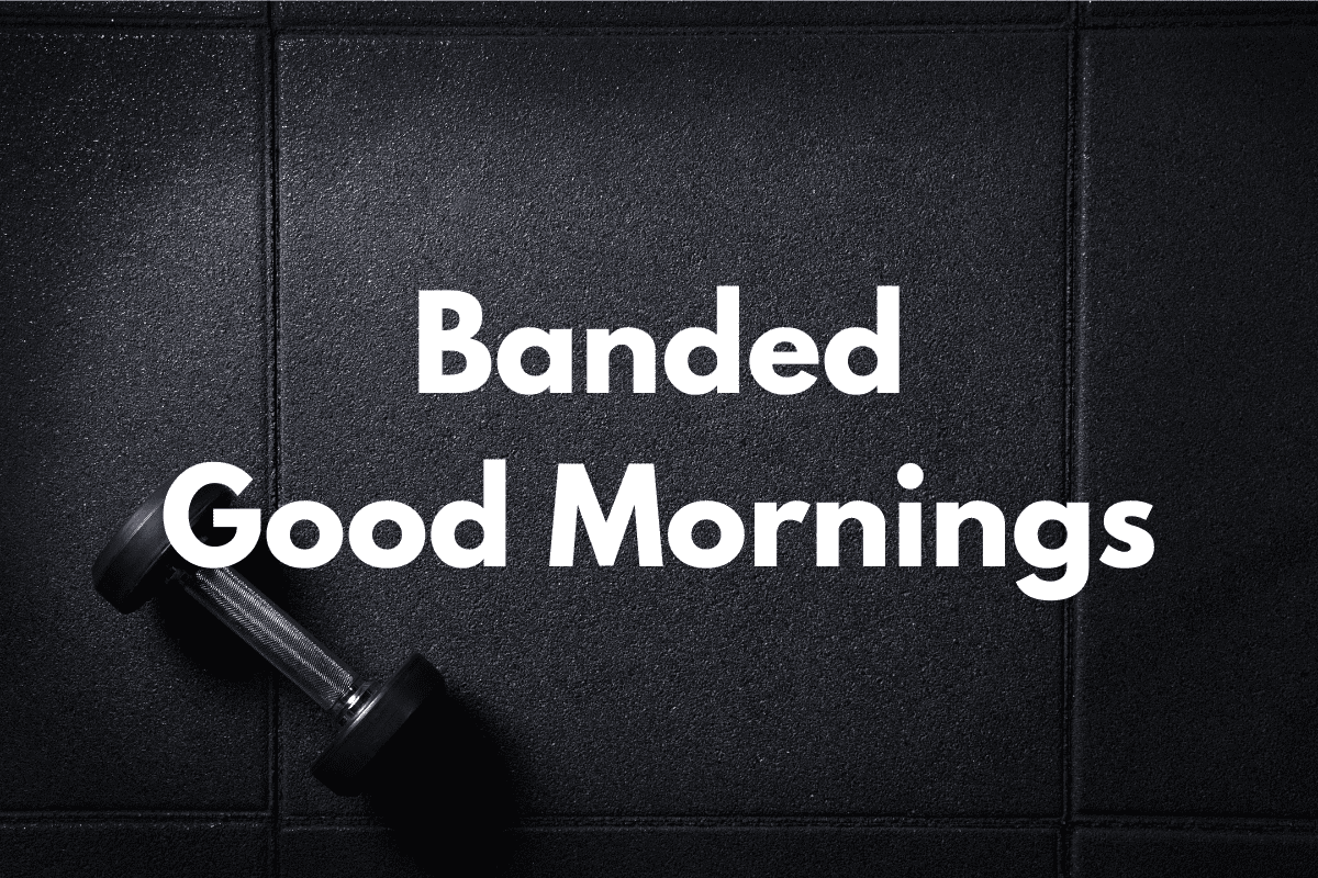 How To Do Banded Good Mornings