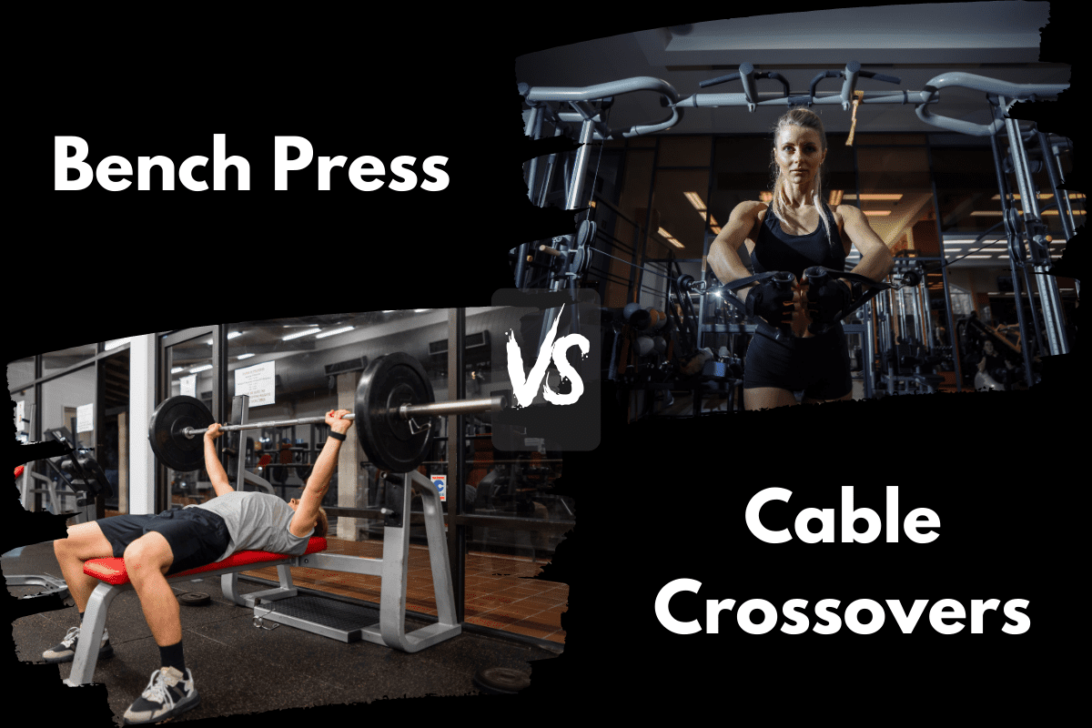 Cable Crossovers vs Bench Press
