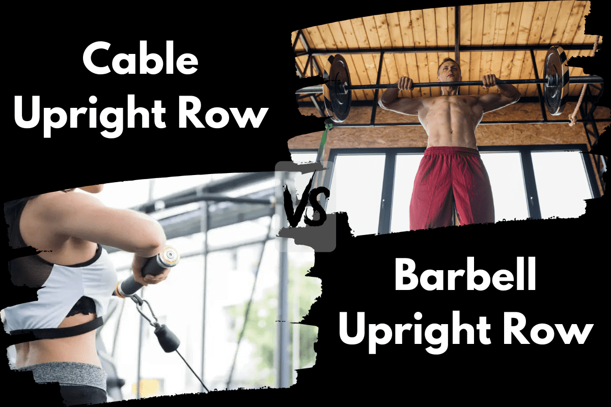 Cable Upright Row vs Barbell Upright Row