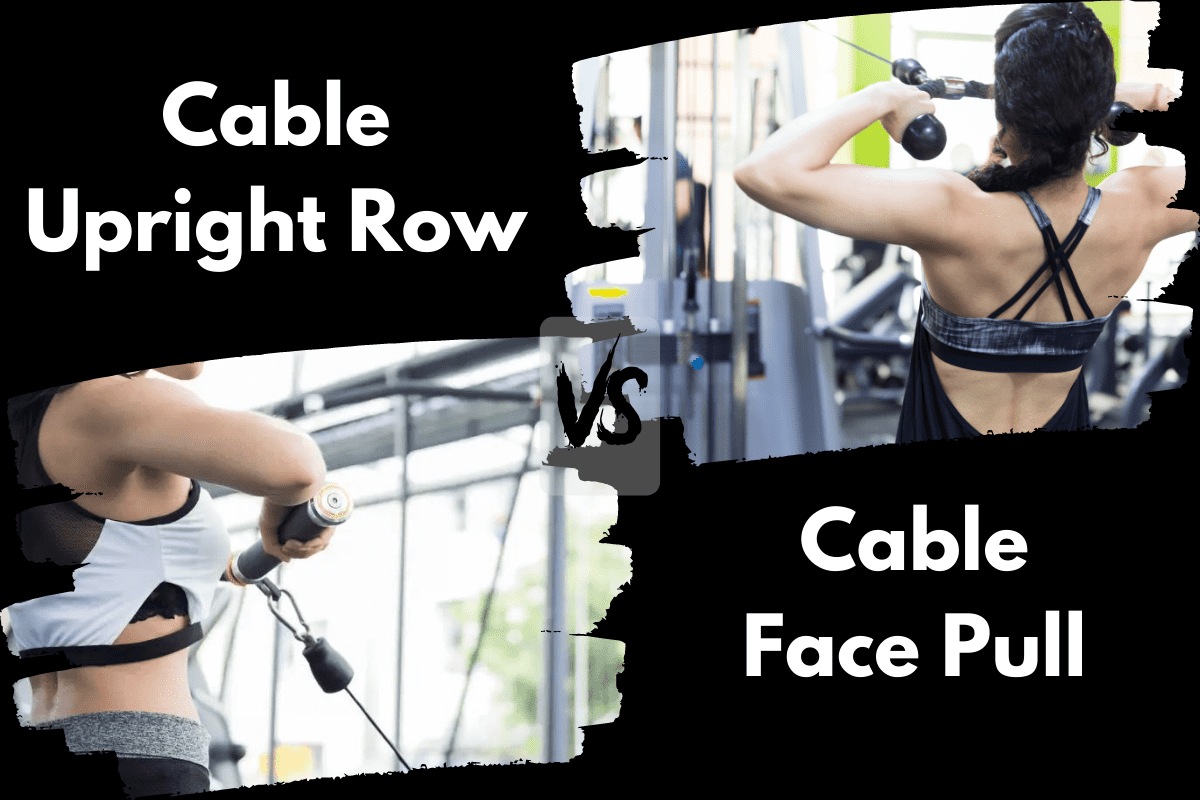 Cable Upright Row vs Cable Face Pull