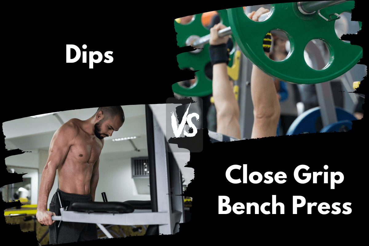 Dips vs Close Grip Bench Press