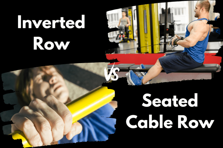 Inverted Rows vs Seated Cable Row (Which is Better?)