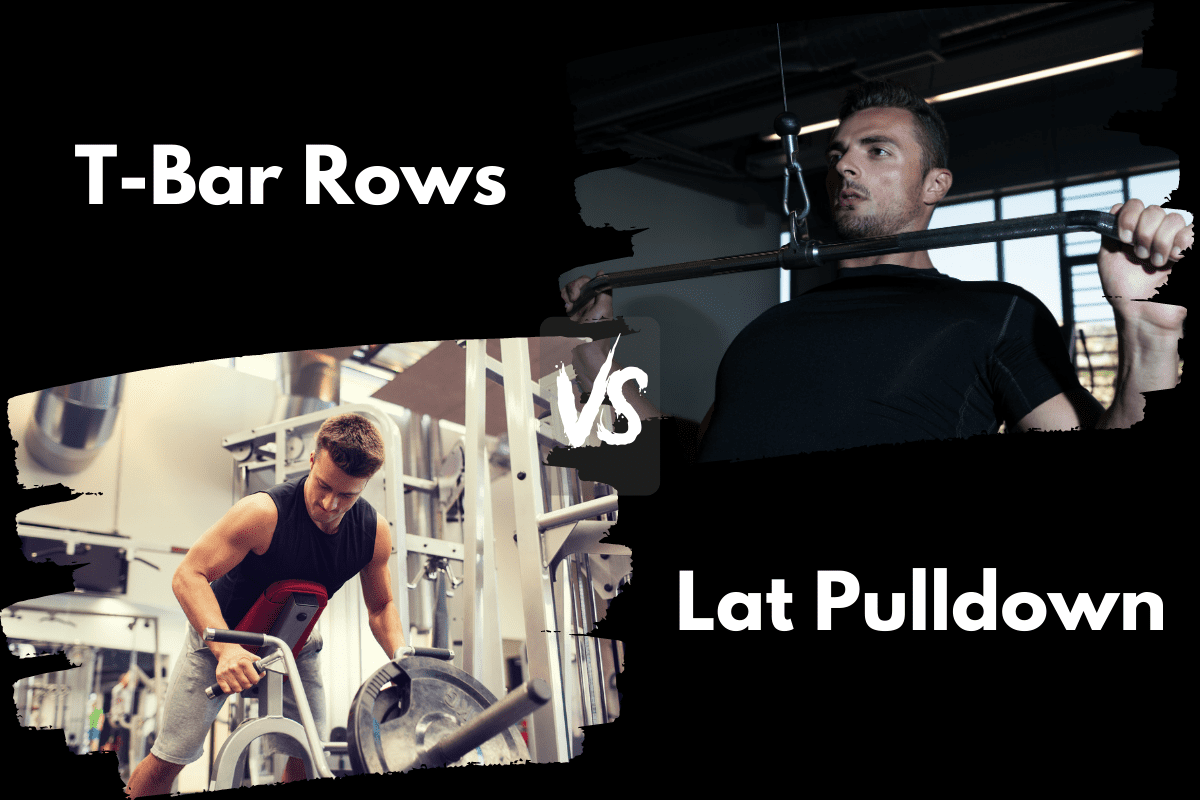 T-Bar Rows vs Lat Pulldown