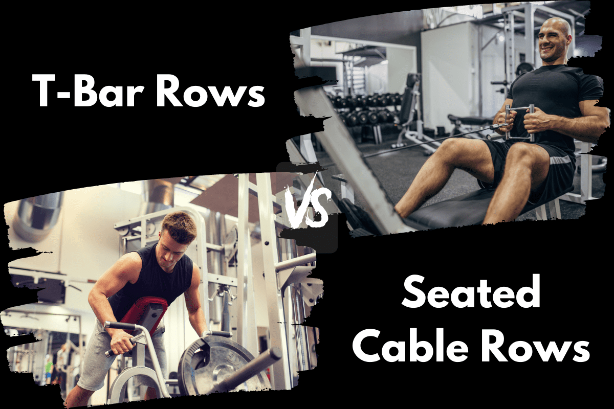 T-Bar Rows vs Seated Cable Rows
