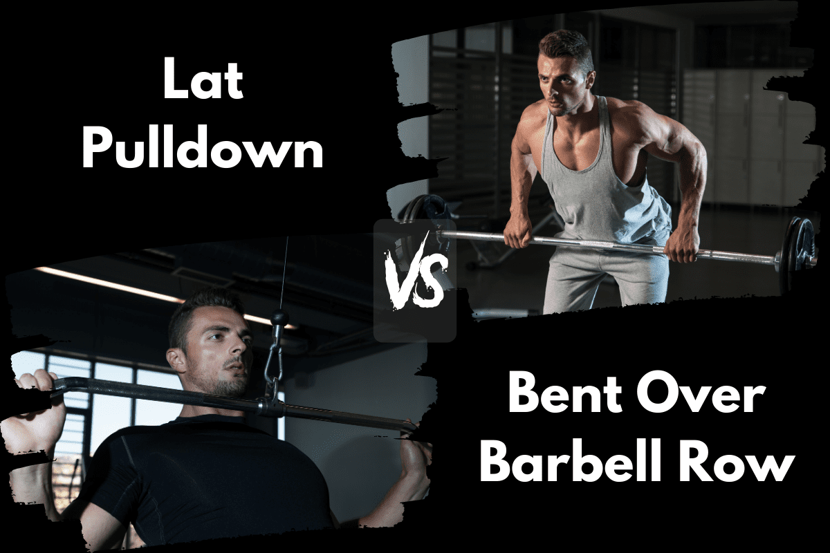 Lat Pulldown vs Bent Over Barbell Row