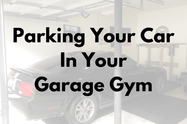Parking Your Car In Your Garage Gym Cover