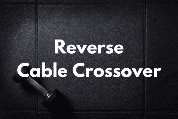 Reverse Cable Crossovers Cover